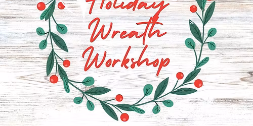 Holiday Wreath Workshop