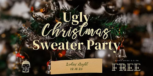 Ugly Christmas Sweater Party (Ladies Drink Free)