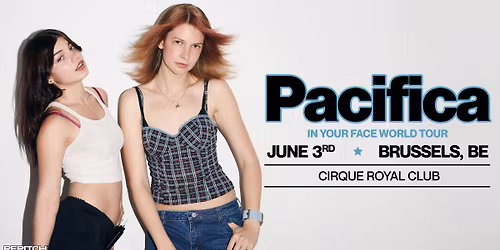 Pacifica \u2022 In Your Face World Tour \u2022 Cirque Royal Club