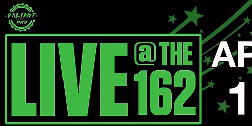 Valiant Pro: Live @ The 162