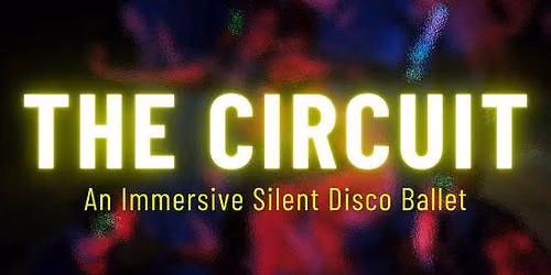 The Circuit: An Immersive Silent Disco Ballet