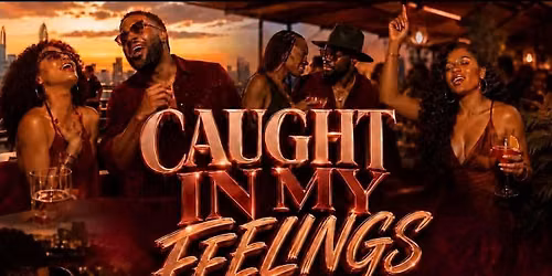 Caught In My Feelings