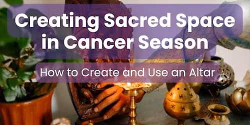 Creating Sacred Space in Cancer Season (Summer Solstice)