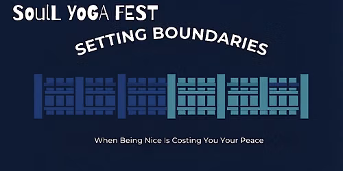Soul Yoga Fest - Setting Boundaries, The Courage to Say No