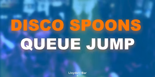 QUEUE JUMP @ DISCO SPOONS [saturday] 