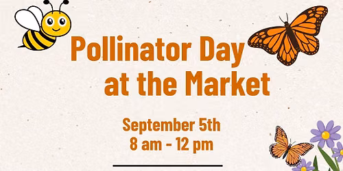 Pollinator Day @ DOWNTOWN WESTMINSTER FARMERS MARKET