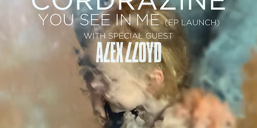 Cordrazine - You See In Me EP Launch Show - w\/ Alex Lloyd supports
