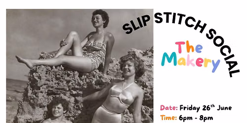 Slip Stitch Social - Friday 26th June: 6pm - 8pm