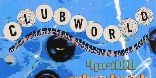 Blue Room Presents | CLUBWORLD - Mini Documentary Screening and dance party
