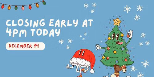 Closing Early Today! 