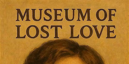 Museum of Lost Love