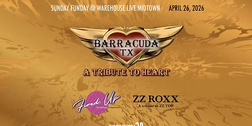 BARRACUDA TX, FIRED UP, ZZ ROXX at Warehouse Live Midtown Sunday April 26, 2026