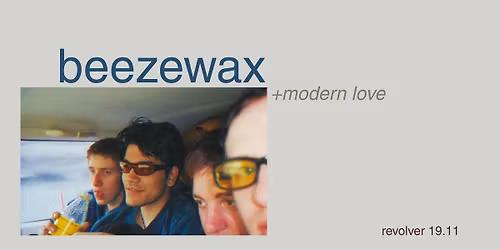 Beezewax \/\/ Supp.: Modern Love \/\/ Revolver