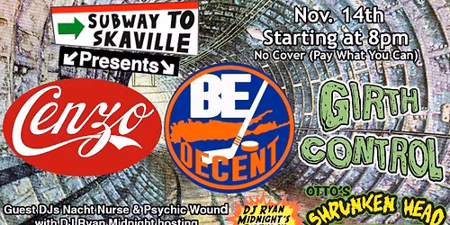 Cenzo, Be Decent, Girth Control, plus DJs Nacht Nurse, Psychic Wound, and Ryan Midnight