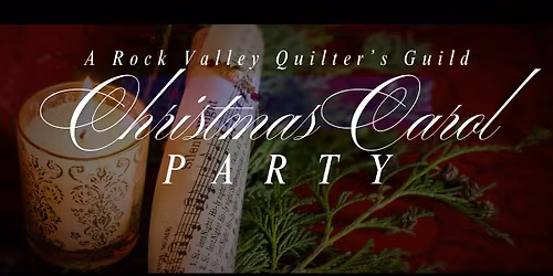 A Rock Valley Quilter's Guild Christmas Carol Party
