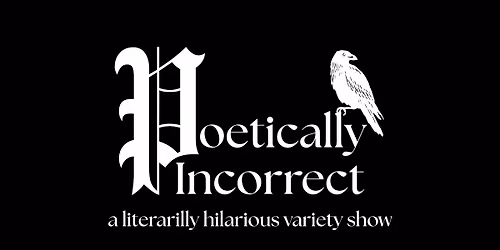 Poetically Incorrect (a literarilly hilarious variety show)