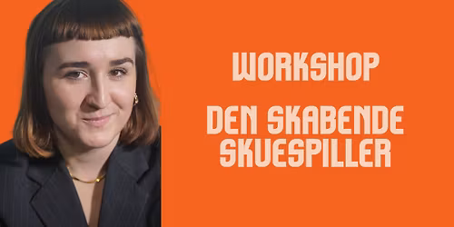 2-dages workshop: Den skabende skuespiller (GRATIS for medlemmer)