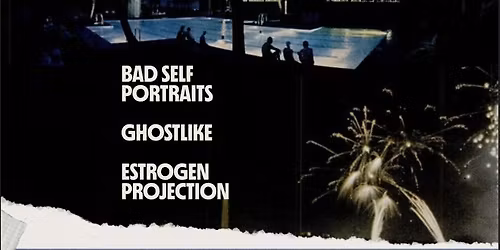 Bad Self Portraits \/ Ghostlike \/ Estrogen Projection