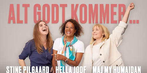 Alt godt kommer... \u2013 En aften Hella Joof, Stine Pilgaard og Maj My Humaidan | Aarhus