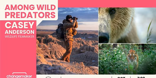 Changemaker Speaker Series: Casey Anderson \u2013 Among Wild Predators