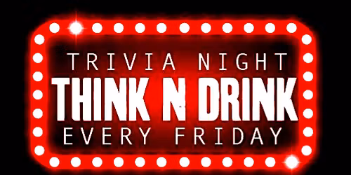 THINK & DRINK TRIVIA NIGHT