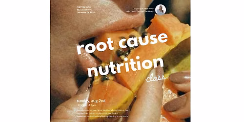 Women's Root Cause Nutrition Class + Cycle Syncing!