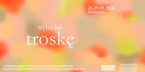 Wybada\u0107 trosk\u0119: IV Og\u00f3lnopolska Doktorancka Konferencja Naukowa
