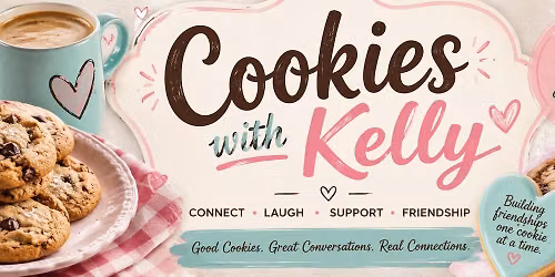 Cookies with Kelly. Come for the cookies. Stay for the connections.