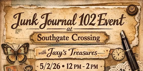 Junk Journal 102 with Jaxy's Treasures at Southgate Crossings