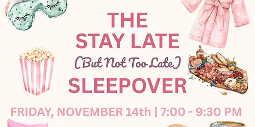 Stay Late (But Not Too Late) Sleepover | FOTP Bedford's Women's Ministry