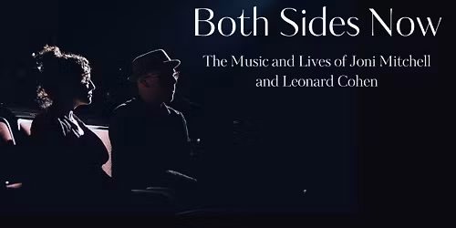 Both Sides Now: The Music of Joni Mitchell and Leonard Cohen