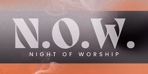 \u2728 N.O.W. \u2014 NIGHT OF WORSHIP | NEW YEAR\u2019S EVE \u2728