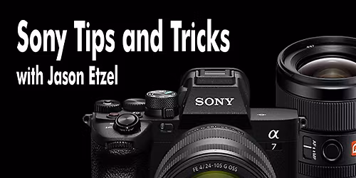 Sony Tips and Tricks Seminar with Jason Etzel