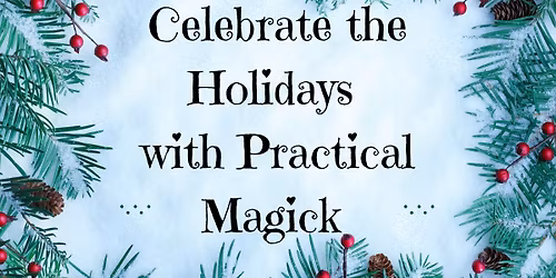 Holiday event with Practical Magick and friends