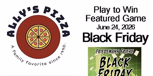 Ally's Pizza Game Night - June 24 - Black Friday - Play to Win