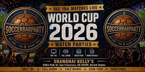 FIFA World Cup 2026 Watch Parties \u2013 Matches LIVE at Shanghai Kelly's