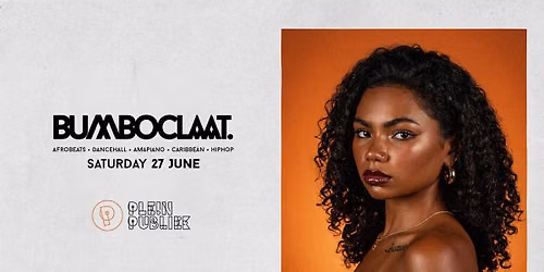 BUMBOCLAAT PARTY \u2022 SAT 27 JUN \u2022 PLEIN PUBLIEK ANTWERP