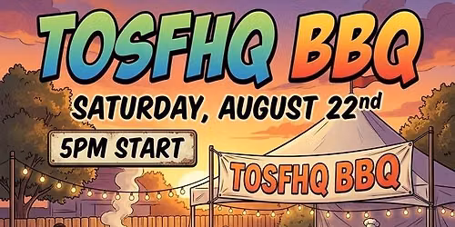 TosfHQ's August BBQ!
