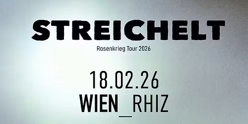 STREICHELT (DE) \u2022 "Rosenkrieg Tour 2026" \u2022 Rhiz Wien