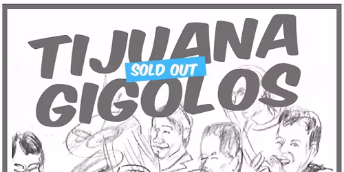 Tijuana Gigolos-Sold Out