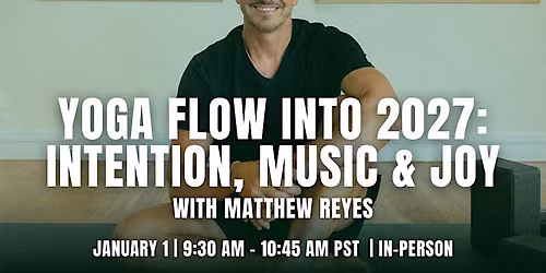 IN-PERSON: Yoga Flow Into 2027: Intention, Music & Joy with Matthew Reyes