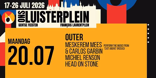 LUISTERPLEIN DAG 04 - OUTER \u00b7 Meskerem Mees & Carlos Garbin \u00b7 Michiel Renson \u00b7 Head On Stone