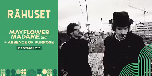 Mayflower Madame (NO) + Absence of Purpose | R\u00e5huset
