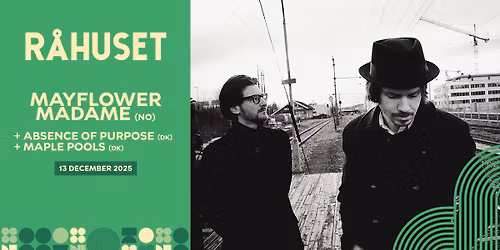 Mayflower Madame (NO) + Absence of Purpose + Mable Pools | R\u00e5huset