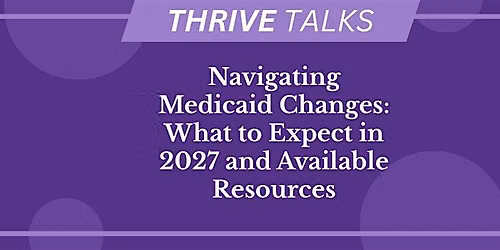 Navigating Medicaid Changes: What to Expect in 2027 and Available Resources