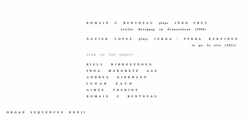 ORGAN SEQUENCES XXXII w\/ FEAR OF THE OBJECT & Romain C. Bertheau, Xavier Lopez