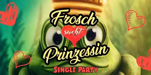 Single Party - Frosch \ud83d\udc38  sucht \ud83d\udc78 Prinzessin  