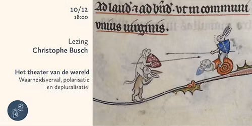 Lezing Christophe Busch \u2013 Het theater van de wereld - Waarheidsverval, polarisatie en depluralisatie