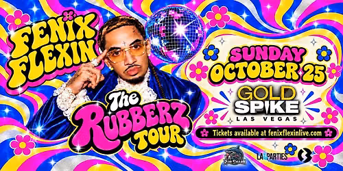 Fenix Flexin RUBBERZ Tour at Gold Spike in Las Vegas. FREE w\/ RSVP