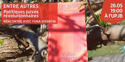 [rencontre] Entre autres. Politiques juives r\u00e9volutionnaires \u2014 Yuna Visentin
